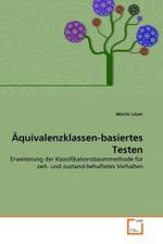 Äquivalenzklassen-basiertes Testen : Erweiterung der Klassifikationsbaummethode für zeit- und zustand-behaftetes Verhalten （2011. 104 S.）