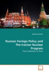 Russian Foreign Policy and The Iranian Nuclear Program : From Gorbachev to Putin （2011. 180 S. 220 mm）