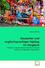 Deutscher und englischsprachiger HipHop im Vergleich : HipHop in verschiedenen Kulturen und sein Einfluss auf deutsche Jugendliche （2011. 136 S.）