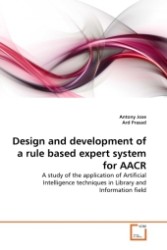 Design and development of a rule based expert system for AACR : A study of the application of Artificial Intelligence techniques in Library and Information field （2011. 232 S.）