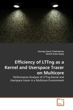 Efficiency of LTTng as a Kernel and Userspace Tracer on Multicore : Performance Analysis of LTTng Kernel and Userspace tracer in a Multicore Environment （2011. 148 S.）