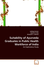 Suitability of Ayurveda Graduates in Public Health Workforce of India : An Exploratory Study （2011. 196 S. 220 mm）