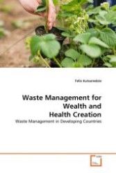 Waste Management for Wealth and Health Creation : Waste Management in Developing Countries （2011. 64 S.）