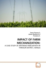 IMPACT OF FARM MECHANIZATION: : A CASE STUDY OF ANTHIKAD PANCHAYATH IN THRISSUR DISTRICT, KERALA （2011. 108 S.）