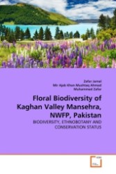 Floral Biodiversity of Kaghan Valley Mansehra, NWFP, Pakistan : BIODIVERSITY, ETHNOBOTANY AND CONSERVATION STATUS （2011. 252 S.）