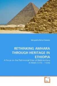 RETHINKING AMHARA THROUGH HERITAGE IN ETHIOPIA : A Focus on the Patrimonial Sites of Bétä-Amhara in Wasil (1270   1559) （2011. 148 S. 219 mm）