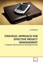 STRATEGIC APPROACH FOR EFFECTIVE PROJECT MANAGEMENT : PLANNING PROCEDURES & IMPLEMENTATION （2011. 212 S.）