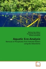Aquatic Eco-Analysis : Removal of Phosphates from Polluted Waters using Bio-Adsorbents （2011. 60 S.）