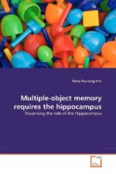 Multiple-object memory requires the hippocampus : Discerning the role of the Hippocampus （2011. 128 S. 220 mm）