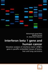 Interferon beta 1 gene and human cancer : Mutation analysis of interferon beta1 (IFN 1) gene in paraffin embedded tissues of larynx, liver and lung carcinoma （2011. 104 S.）