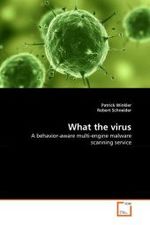 What the virus : A behavior-aware multi-engine malware scanning service （2011. 108 S.）