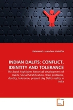 INDIAN DALITS: CONFLICT, IDENTITY AND TOLERANCE : This book highlights historical development of Dalits, Social Stratification, their problems, dentity, tolerance, present day Dalits reality in India （2011. 100 S. 220 x 150 mm）