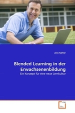 Blended Learning in der Erwachsenenbildung : Ein Konzept für eine neue Lernkultur （2011. 72 S. 220 mm）