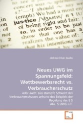 Neues UWG im Spannungsfeld: Wettbewerbsrecht vs. Verbraucherschutz : - oder auch: Das stumpfe Schwert des Verbraucherschutzes anhand des Beispiels der Regelung des   5 Abs. 5 UWG n.F. （2011. 84 S. 220 mm）