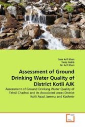 Assessment of Ground Drinking Water Quality of District Kotli AJK : Assessment of Ground Drinking Water Quality of Tehsil Charhoi and its Associated areas District Kotli Azad Jammu and Kashmir （2011. 76 S.）