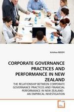 CORPORATE GOVERNANCE PRACTICES AND PERFORMANCE IN NEW ZEALAND : THE RELATIONSHIP BETWEEN CORPORATE GOVERNANCE PRACTICES AND FINANCIAL PERFORMANCE IN NEW ZEALAND: AN EMPIRICAL INVESTIGATION （2011. 288 S.）