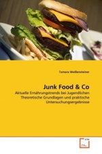 Junk Food & Co : Aktuelle Ernährungstrends bei Jugendlichen Theoretische Grundlagen und praktische Untersuchungsergebnisse （2011. 108 S. 221 mm）