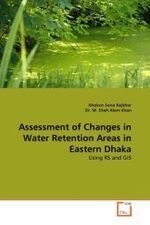 Assessment of Changes in Water Retention Areas in Eastern Dhaka : Using RS and GIS （2011. 56 S.）