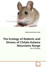 The Ecology of Rodents and Shrews of Chilalo-Galama Mountains Range : Arsi, Ethiopia （2011. 64 S.）