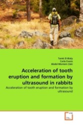 Acceleration of tooth eruption and formation by ultrasound in rabbits : Acceleration of tooth eruption and formation by ultrasound （2011. 72 S. 220 mm）