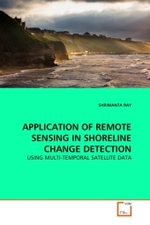 APPLICATION OF REMOTE SENSING IN SHORELINE CHANGE DETECTION : USING MULTI-TEMPORAL SATELLITE DATA （2011. 68 S. 220 mm）