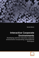 Interactive Corporate Environments : Developing real-time interactive corporate environments incorporating computational techniques （2011. 300 S.）