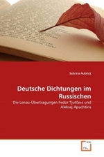 Deutsche Dichtungen im Russischen : Die Lenau-Übertragungen Fedor Tjut evs und Aleksej Apuchtins （2011. 132 S.）
