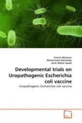 Developmental trials on Uropathogenic Escherichia coli vaccine : Uropathogenic Escherichia coli vaccine （2011. 216 S.）