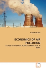 ECONOMICS OF AIR POLLUTION : A CASE OF THERMAL POWER GENERATION IN INDIA （2011. 284 S. 220 mm）