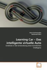 Learning Car - Das intelligente virtuelle Auto : Einblicke in die Entwicklung einer künstlichen Intelligenz （2011. 92 S.）