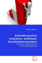 Entwicklung eines modularen, drahtlosen Sturzdetektionssystems : Architektur, Algorithmik und Technologieevaluierung （2011. 244 S.）