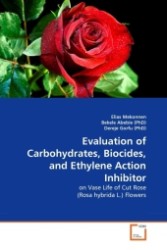 Evaluation of Carbohydrates, Biocides, and Ethylene Action Inhibitor : on Vase Life of Cut Rose (Rosa hybrida L.) Flowers （2011. 100 S.）