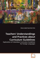 Teachers' Understandings and Practices about Curriculum Guidelines : Exploration of Colombian Curriculum Guidelines for Foreign Languages （2011. 108 S.）