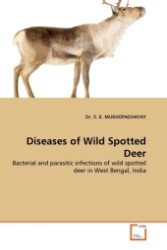 Diseases of Wild Spotted Deer : Bacterial and parasitic infections of wild spotted deer in West Bengal, India （2011. 60 S.）