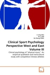 Clinical Sport Psychology Perspective West and East Volume III : Clinical psychology of  physical injury : An empirical qualitative and transcultural study with competitive Chinese athletes （2011. 124 S.）