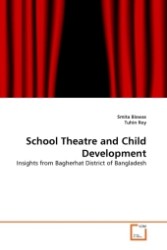 School Theatre and Child Development : Insights from Bagherhat District of Bangladesh （2011. 120 S. 220 mm）
