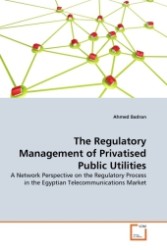 The Regulatory Management of Privatised Public Utilities : A Network Perspective on the Regulatory Process in the Egyptian Telecommunications Market （2011. 296 S.）