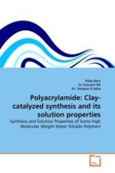 Polyacrylamide: Clay-catalyzed synthesis and its solution properties : Synthesis and Solution Properties of Some High Molecular Weight Water Soluble Polymers （2011. 152 S.）