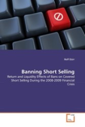 Banning Short Selling : Return and Liquidity Effects of Bans on Covered Short Selling During the 2008-2009 Financial Crisis （2011. 104 S. 220 mm）