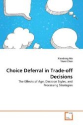 Choice Deferral in Trade-off Decisions : The Effects of Age, Decision Styles, and Processing Strategies （2011. 60 S.）