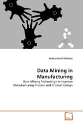 Data Mining in Manufacturing : Data Mining Technology to Improve Manufacturing Process and Product Design （2011. 208 S.）