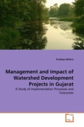 Management and Impact of Watershed Development Projects in Gujarat : A Study of Implementation Processes and Outcomes （2011. 300 S.）