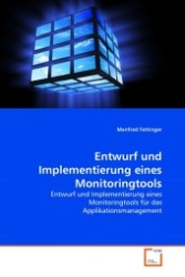 Entwurf und Implementierung eines Monitoringtools : Entwurf und Implementierung eines Monitoringtools für das Applikationsmanagement （2011. 112 S.）