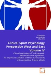 Clinical Sport Psychology Perspective West and East Volume IV : Clinical psychology of "training peak, performance low" syndrome: An empirical qualitative and trans cultural study with competitive Chinese athlete （2011. 108 S.）