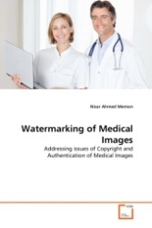 Watermarking of Medical Images : Addressing issues of Copyright and Authentication of Medical Images （2011. 188 S. 220 mm）
