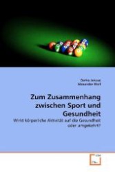 Zum Zusammenhang zwischen Sport und Gesundheit : Wirkt körperliche Aktivität auf die Gesundheit oder umgekehrt? （2011. 124 S. 220 mm）