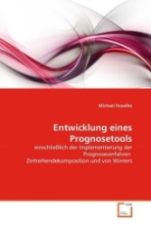 Entwicklung eines Prognosetools : einschließlich der Implementierung der Prognoseverfahren Zeitreihendekomposition und von Winters （2011. 76 S.）