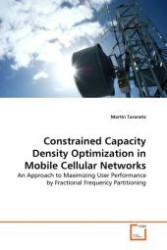 Constrained Capacity Density Optimization in Mobile Cellular Networks : An Approach to Maximizing User Performance by Fractional Frequency Partitioning （2011. 88 S. 220 mm）