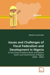 Issues and Challenges of Fiscal Federalism and Development in Nigeria : A Case Study of Kaduna North and Kaduna South Local Governments of Nigeria (2000   2005) （2011. 120 S.）