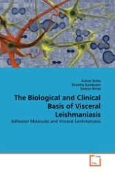 The Biological and Clinical Basis of Visceral Leishmaniasis : Adhesion Molecules and Visceral Leishmaniasis （2011. 236 S.）